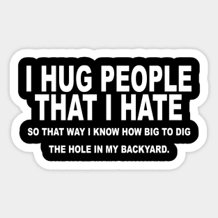 I Hug People That I Hate Sticker